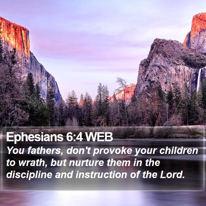 Ephesians 6:4 WEB - You fathers, don't provoke your children to - Bible Verse Picture
