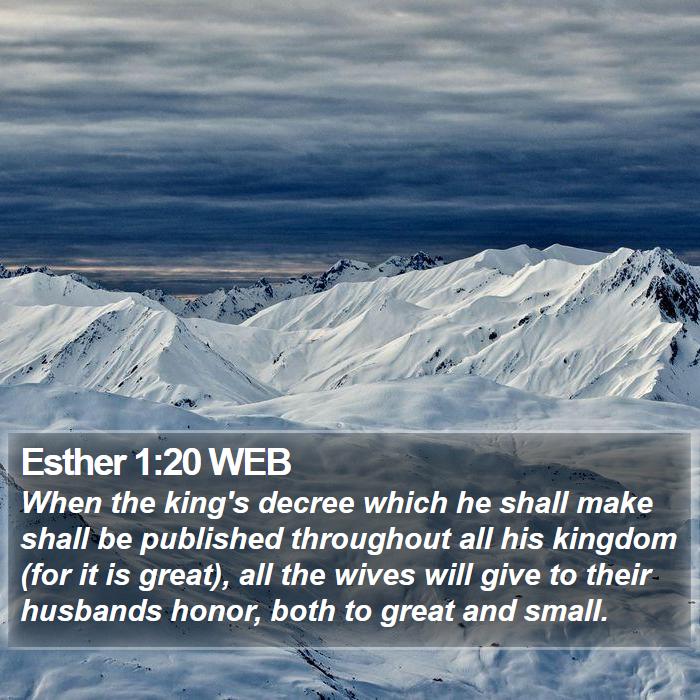 Esther 1:20 WEB - When the king's decree which he shall make shall - Bible Verse Picture