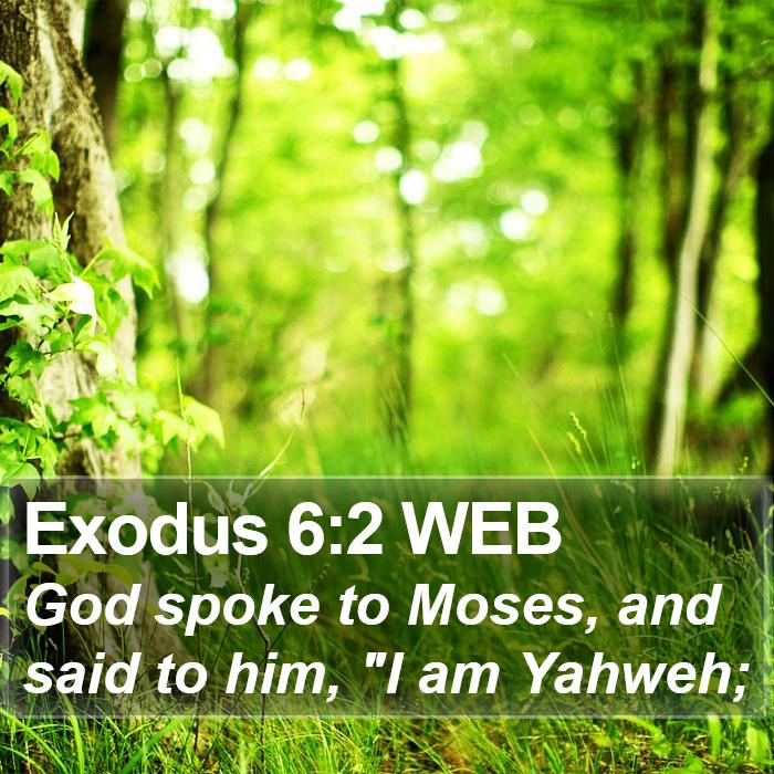 Exodus 6:2 WEB - God spoke to Moses, and said to him, 