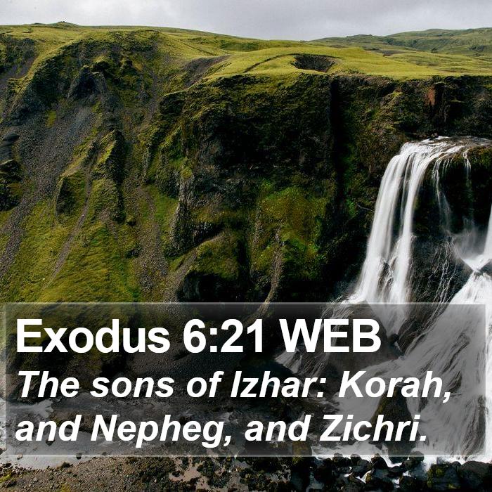 Exodus 6:21 WEB - The sons of Izhar: Korah, and Nepheg, and - Bible Verse Picture