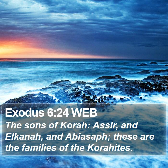 Exodus 6:24 WEB - The sons of Korah: Assir, and Elkanah, and - Bible Verse Picture