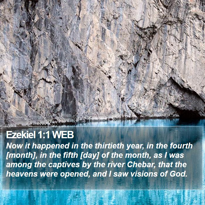 Ezekiel 1:1 WEB - Now it happened in the thirtieth year, in the - Bible Verse Picture