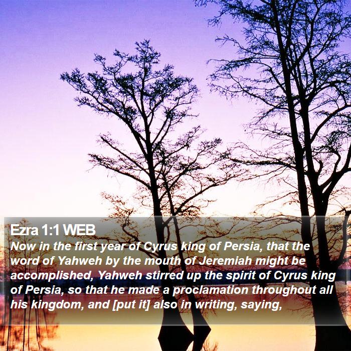 Ezra 1:1 WEB - Now in the first year of Cyrus king of Persia, - Bible Verse Picture
