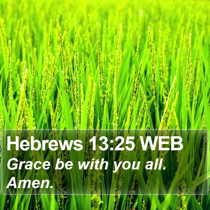 Hebrews 13:25 WEB - Grace be with you all. - Bible Verse Picture