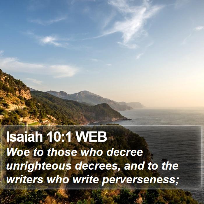 Isaiah 10:1 WEB - Woe to those who decree unrighteous decrees, and - Bible Verse Picture