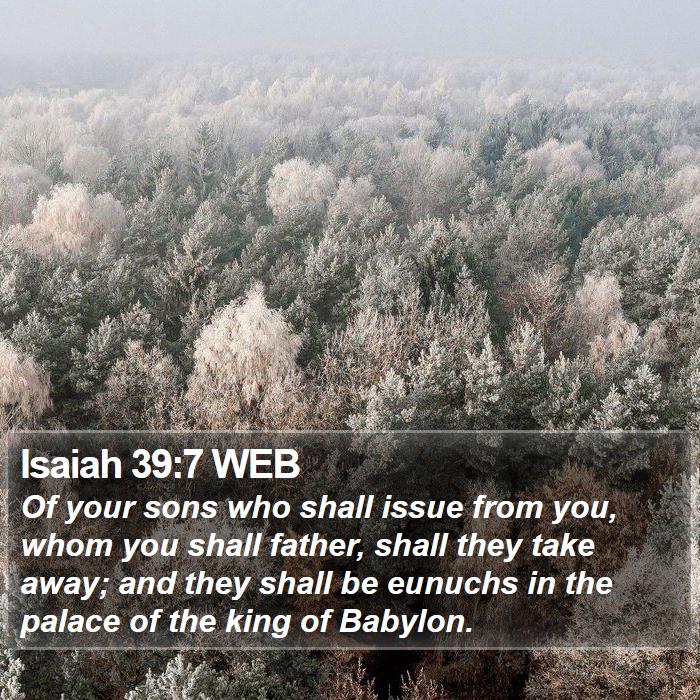 Isaiah 39:7 WEB - Of your sons who shall issue from you, whom you - Bible Verse Picture