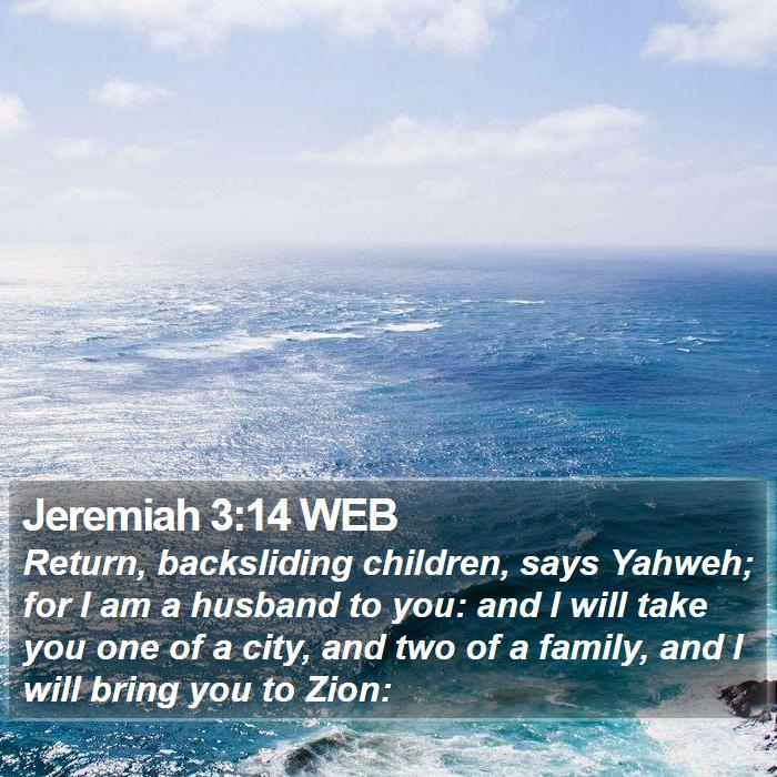 Jeremiah 3:14 WEB - Return, backsliding children, says Yahweh; for I - Bible Verse Picture