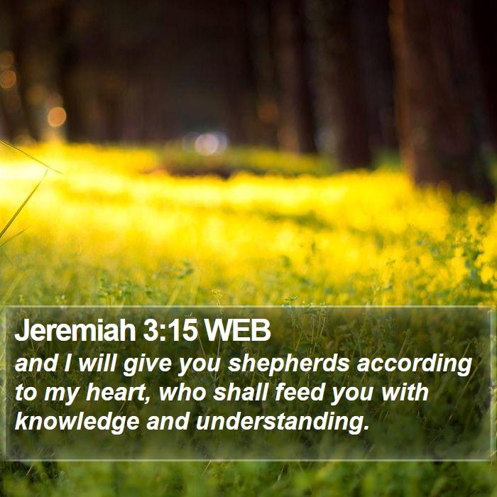 Jeremiah 3:15 WEB - and I will give you shepherds according to my - Bible Verse Picture