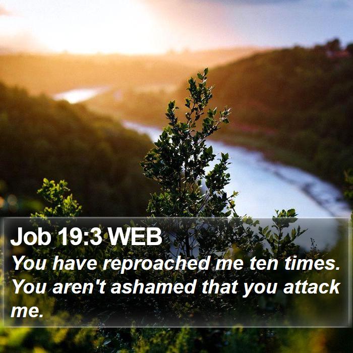 Job 19:3 WEB - You have reproached me ten times. You aren't - Bible Verse Picture