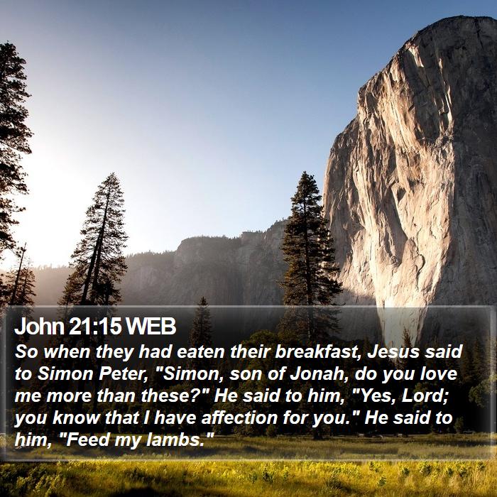 John 21:15 WEB - So when they had eaten their breakfast, Jesus - Bible Verse Picture