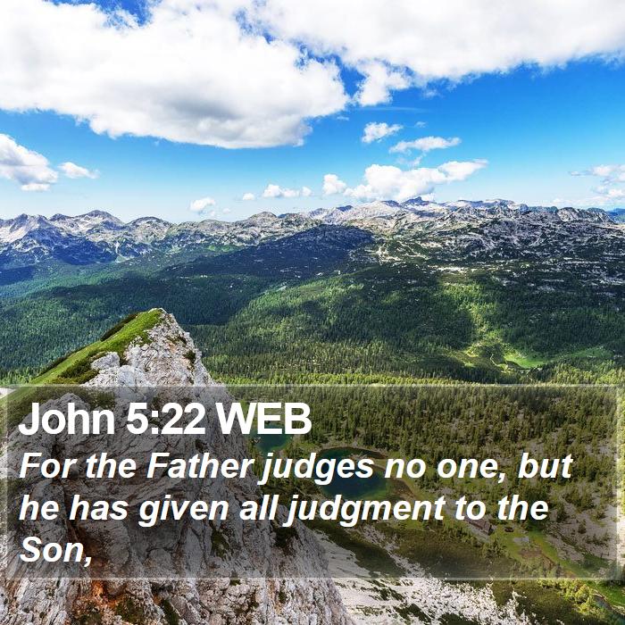 John 5:22 WEB - For the Father judges no one, but he has given - Bible Verse Picture