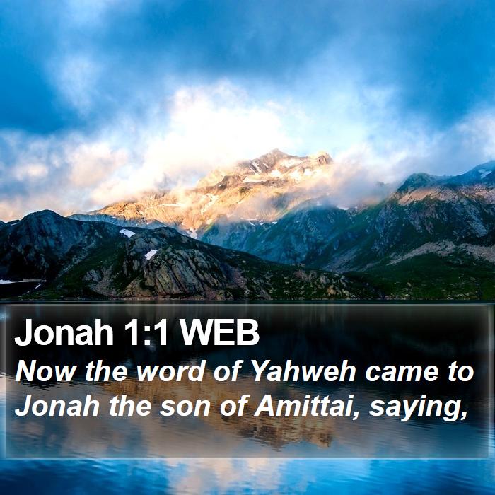 Jonah 1:1 WEB - Now the word of Yahweh came to Jonah the son of - Bible Verse Picture