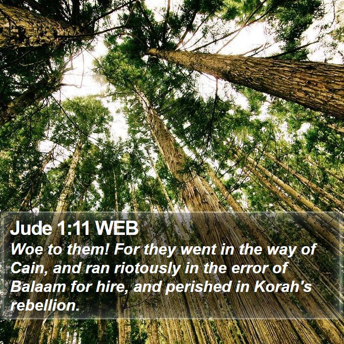 Jude 1:11 WEB - Woe to them! For they went in the way of Cain, - Bible Verse Picture