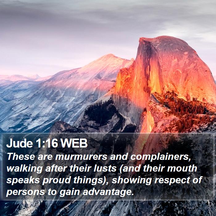 Jude 1:16 WEB - These are murmurers and complainers, walking - Bible Verse Picture