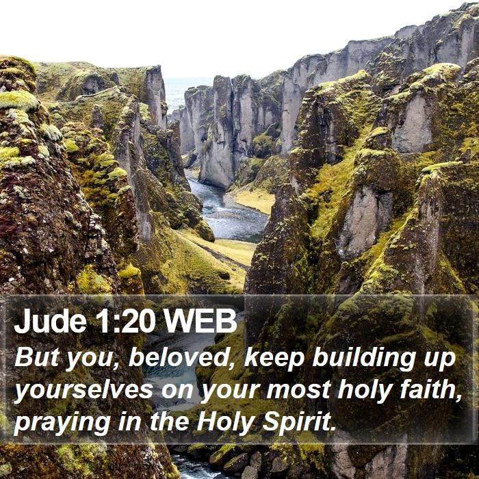 Jude 1:20 WEB - But you, beloved, keep building up yourselves on - Bible Verse Picture