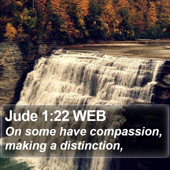 Jude 1:22 WEB - On some have compassion, making a - Bible Verse Picture