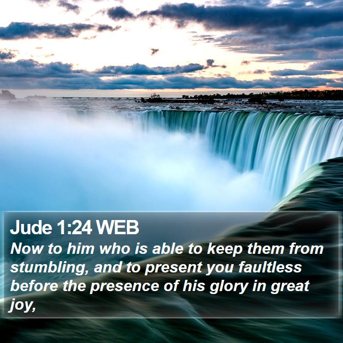 Jude 1:24 WEB - Now to him who is able to keep them from - Bible Verse Picture
