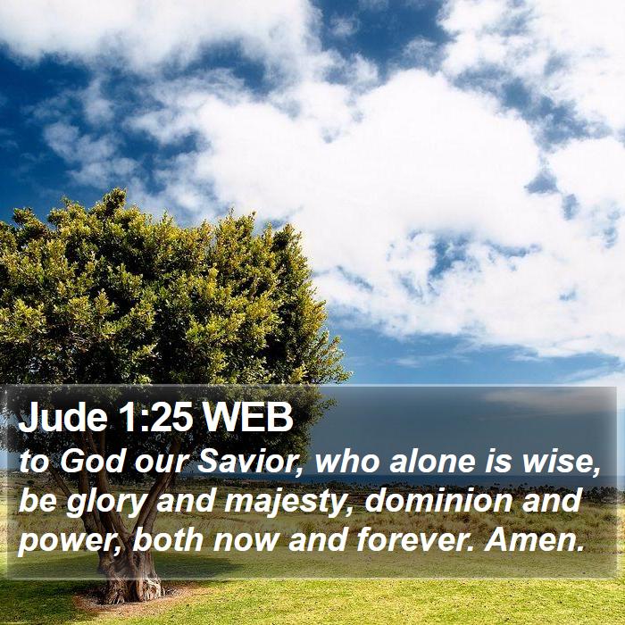 Jude 1:25 WEB - to God our Savior, who alone is wise, be glory - Bible Verse Picture