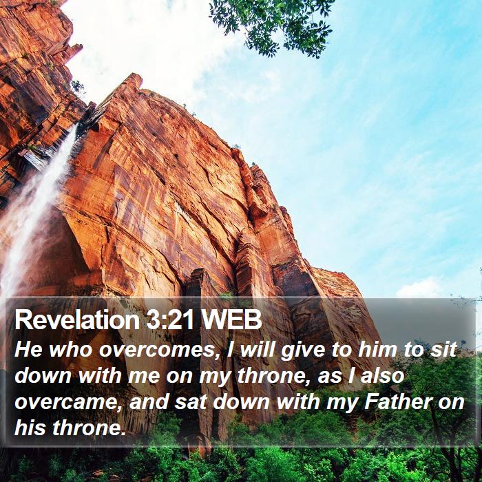 Revelation 3:21 WEB - He who overcomes, I will give to him to sit down - Bible Verse Picture