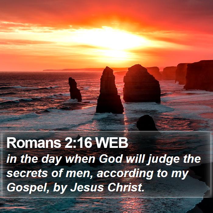 Romans 2:16 WEB - in the day when God will judge the secrets of - Bible Verse Picture