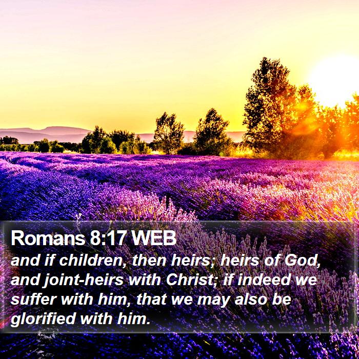 Romans 8:17 WEB - and if children, then heirs; heirs of God, and - Bible Verse Picture