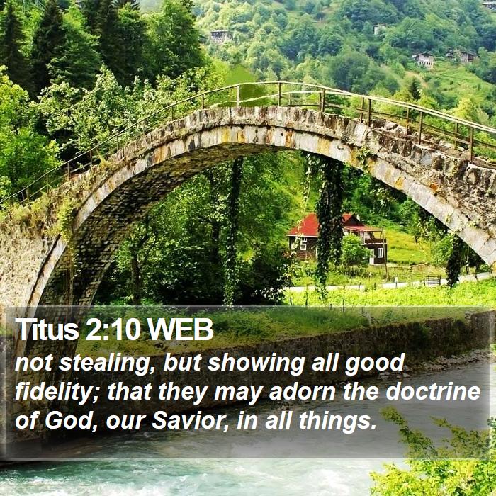 Titus 2:10 WEB - not stealing, but showing all good fidelity; that - Bible Verse Picture