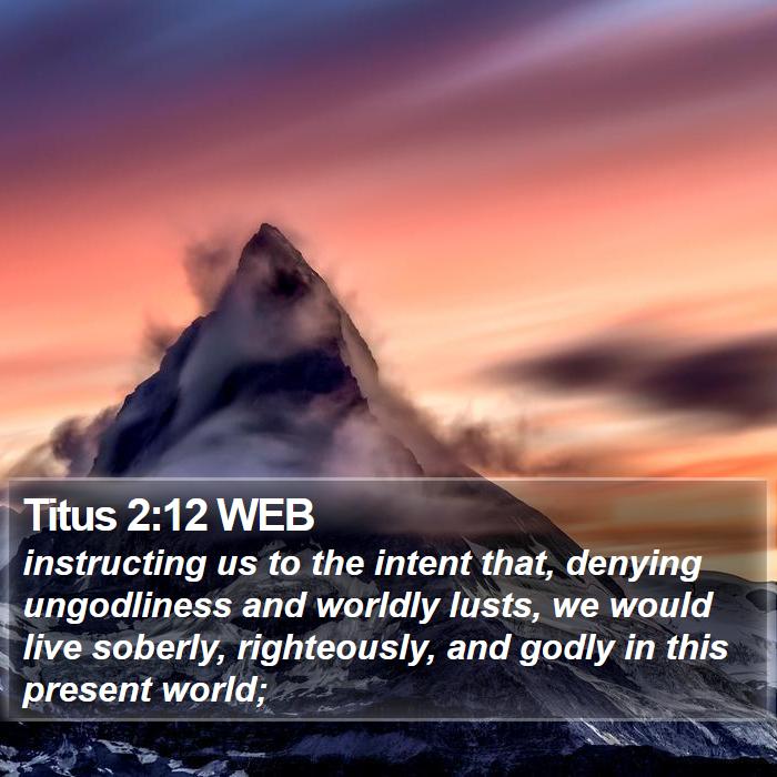 Titus 2:12 WEB - instructing us to the intent that, denying - Bible Verse Picture