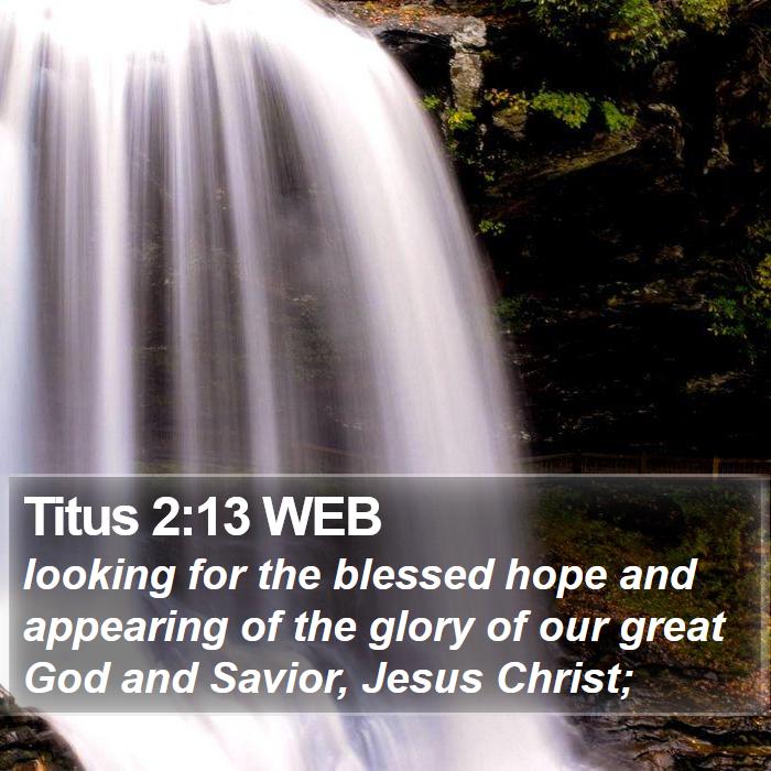 Titus 2:13 WEB - looking for the blessed hope and appearing of the - Bible Verse Picture