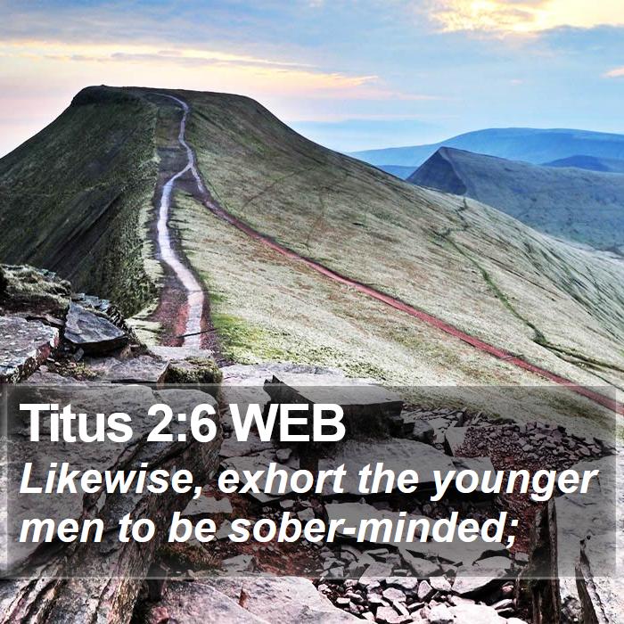 Titus 2:6 WEB - Likewise, exhort the younger men to be - Bible Verse Picture