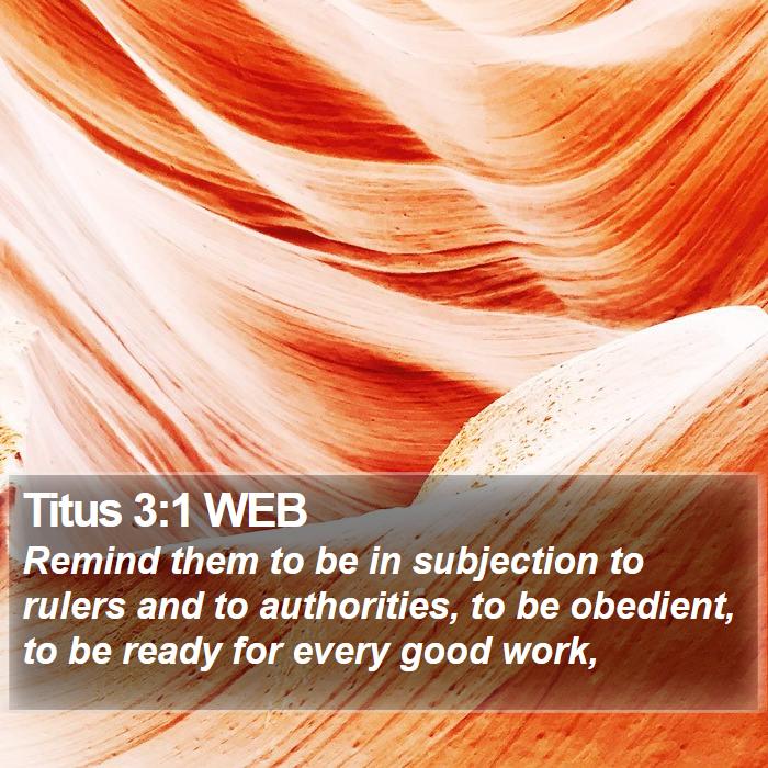 Titus 3:1 WEB - Remind them to be in subjection to rulers and to - Bible Verse Picture